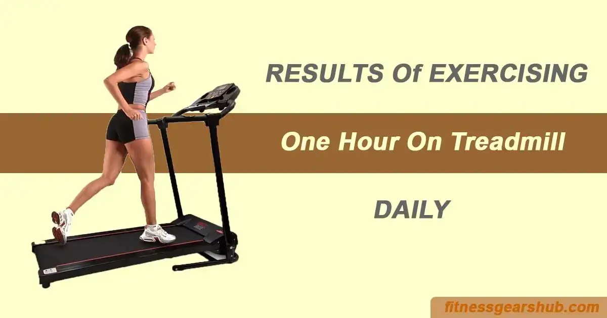 One Hour On Treadmill Everyday Results