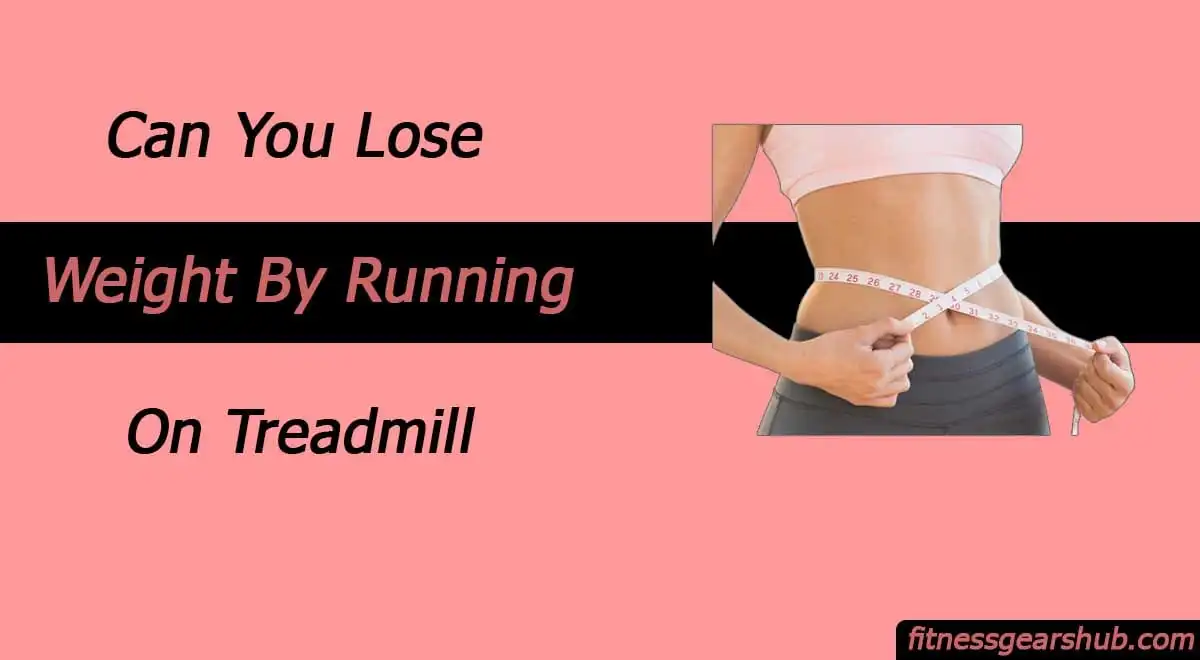 Can You Lose Weight By Running On a Treadmill Everyday?