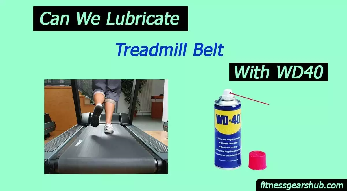 Can You Lubricate Treadmill Belt With WD40