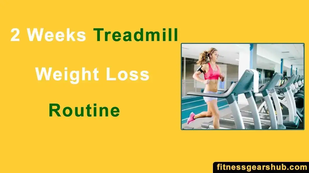 How To Lose Weight On Treadmill In 2 Weeks?