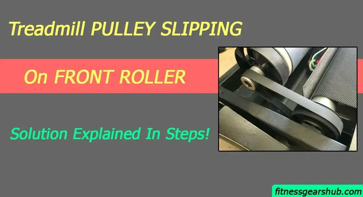 Treadmill Pulley Slipping On Front Roller