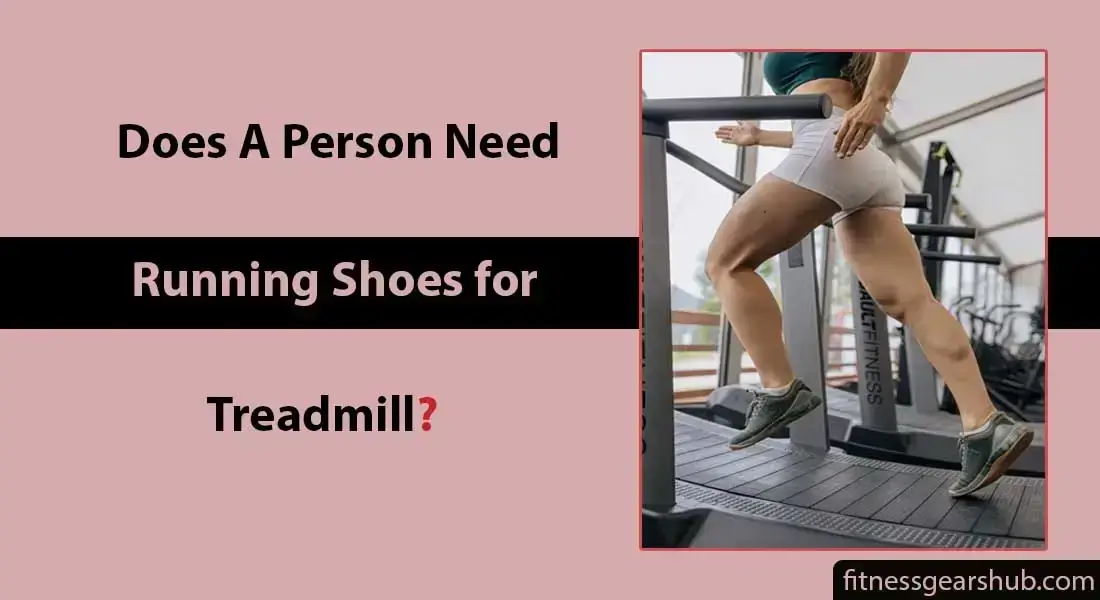 Do I need Running Shoes for Treadmill?