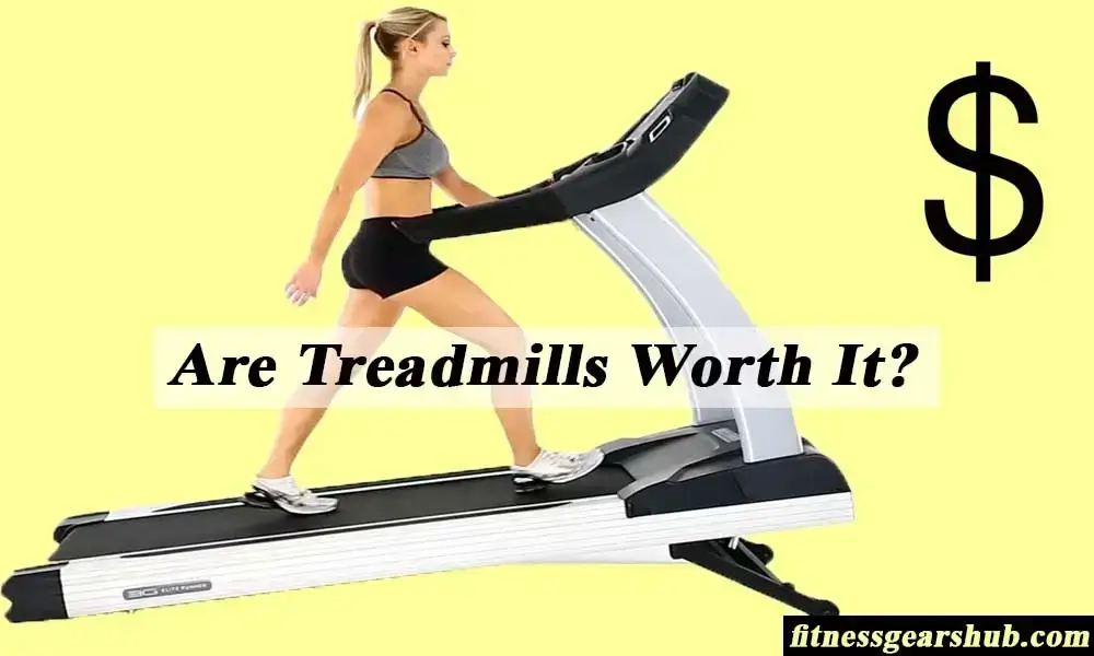 Are Treadmills Worth It