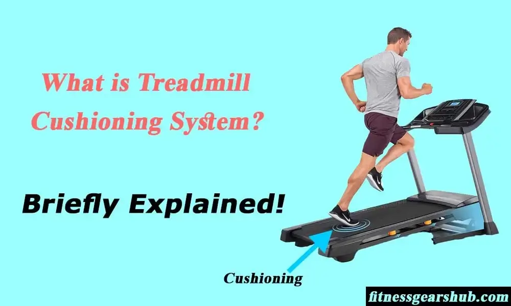 What Is Treadmill Cushioning System?