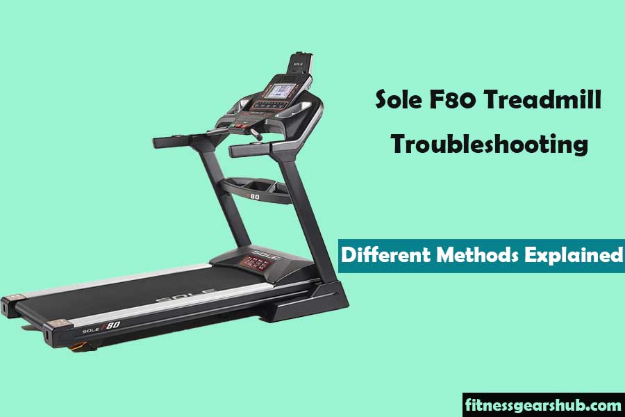 Sole F80 Treadmill Trouble shooting