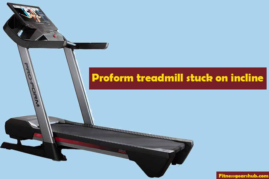 proform treadmill stuck on incline