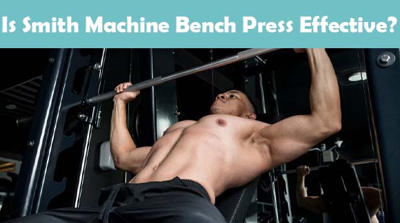 Is smith machine bench press effective?