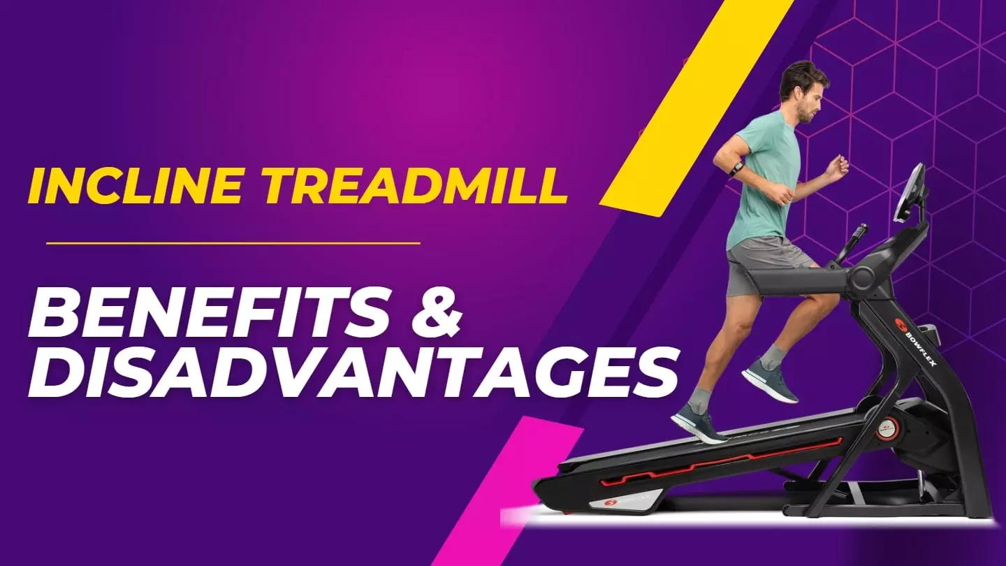 benefits and disadvantages of walking on incline treadmill