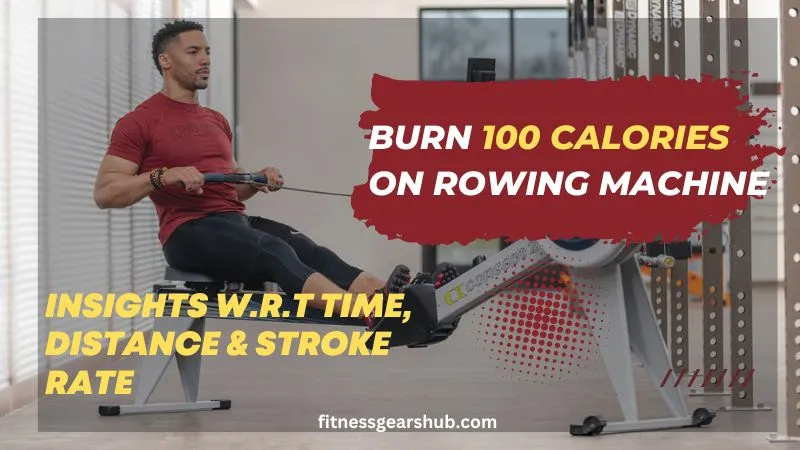 100 calories on rowing machine, calories burned per minute and per stroke on rowing machine