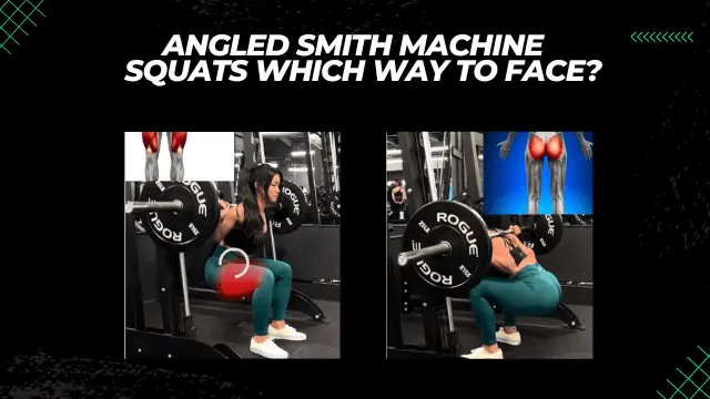 Angled Smith Machine Squats Which Way to face?
